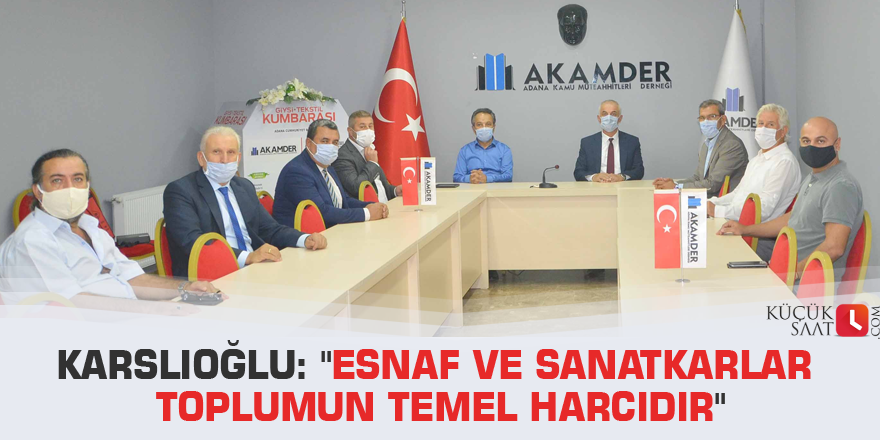 Karslıoğlu: "Esnaf ve sanatkarlar toplumun temel harcıdır"