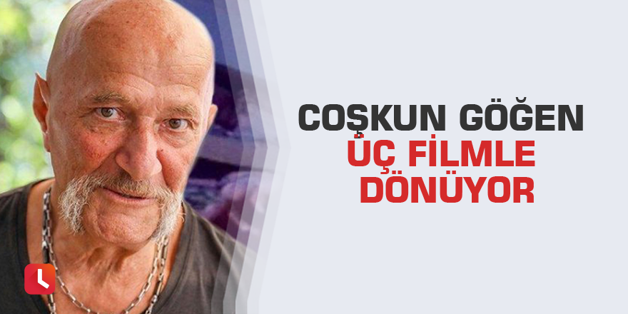 Coşkun Göğen üç filmle dönüyor