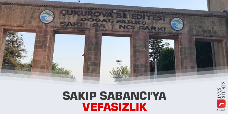 Sakıp Sabancı'ya vefasızlık