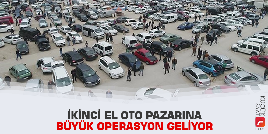 İkinci el oto pazarına büyük operasyon geliyor