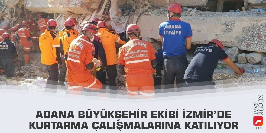 Adana Büyükşehir ekibi İzmir’de kurtarma çalışmalarına katılıyor