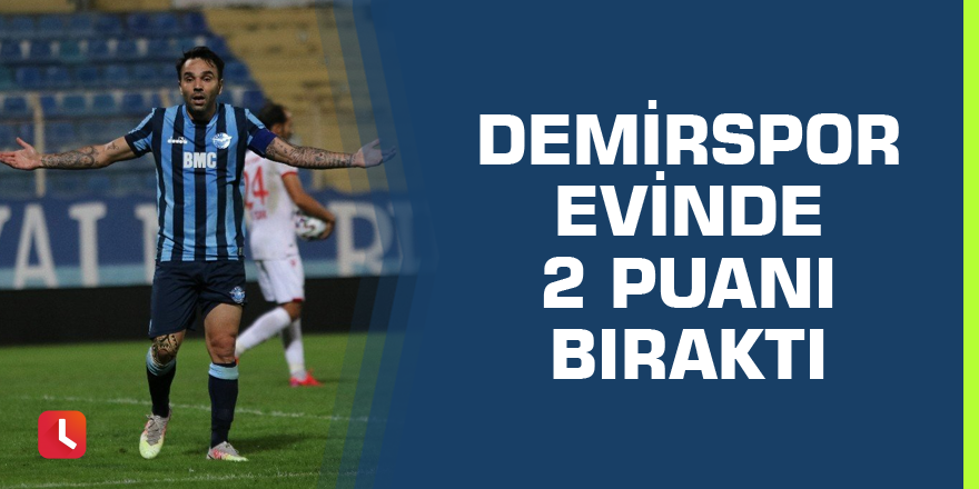 Adana Demirspor evinde 2 puanı bıraktı