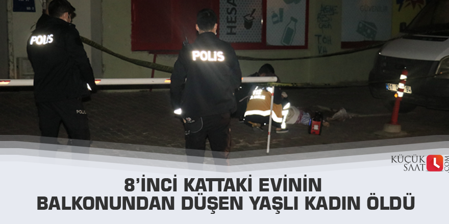 8’inci kattaki evinin balkonundan düşen yaşlı kadın öldü