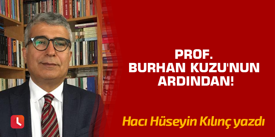 Prof. Burhan Kuzu'nun Ardından!