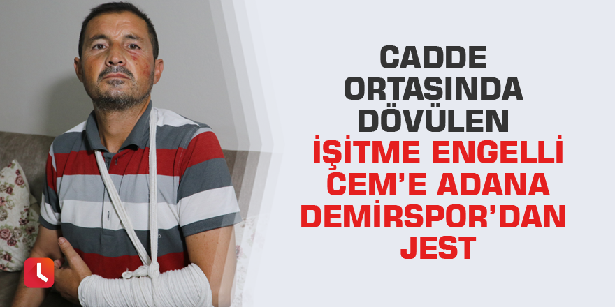 Cadde ortasında dövülen işitme engelli Cem’e Adana Demirspor’dan jest