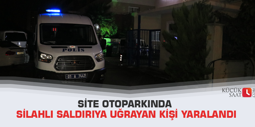 Site otoparkında silahlı saldırıya uğrayan kişi yaralandı