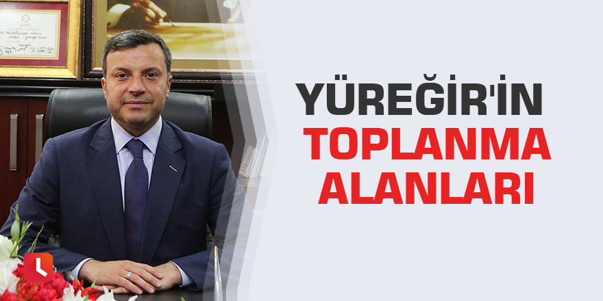 Yüreğir'in toplanma alanları