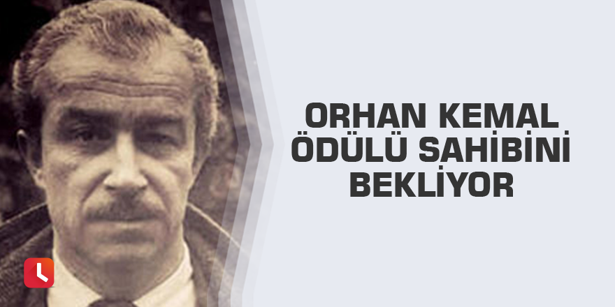 Orhan Kemal ödülü sahibini bekliyor