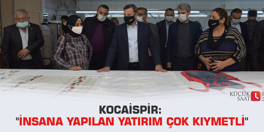 Kocaispir: "İnsana yapılan yatırım çok kıymetli"