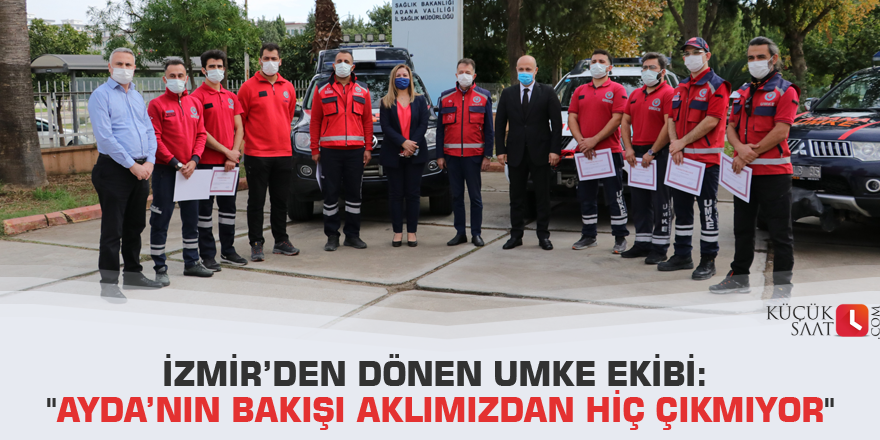 İzmir’den dönen UMKE ekibi: "Ayda’nın bakışı aklımızdan hiç çıkmıyor"