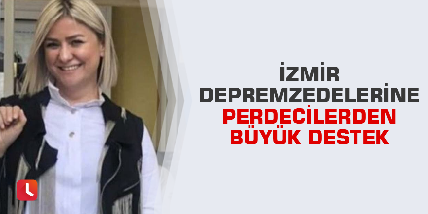 İzmir depremzedelerine perdecilerden büyük destek