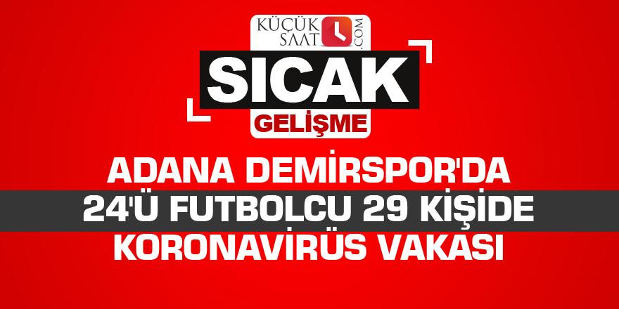 Adana Demirspor'da 24'ü futbolcu 29 kişide koronavirüs vakası