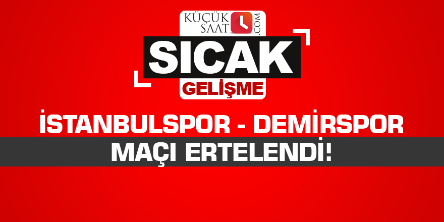 İstanbulspor - Adana Demirspor maçı ertelendi!