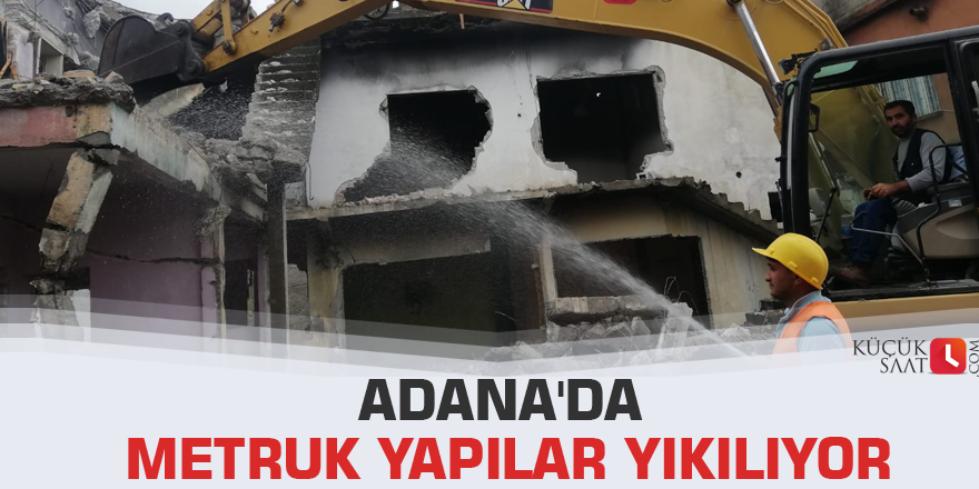 Adana'da metruk yapılar yıkılıyor