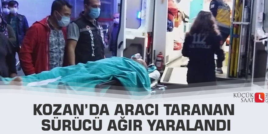 Kozan’da aracı taranan sürücü ağır yaralandı