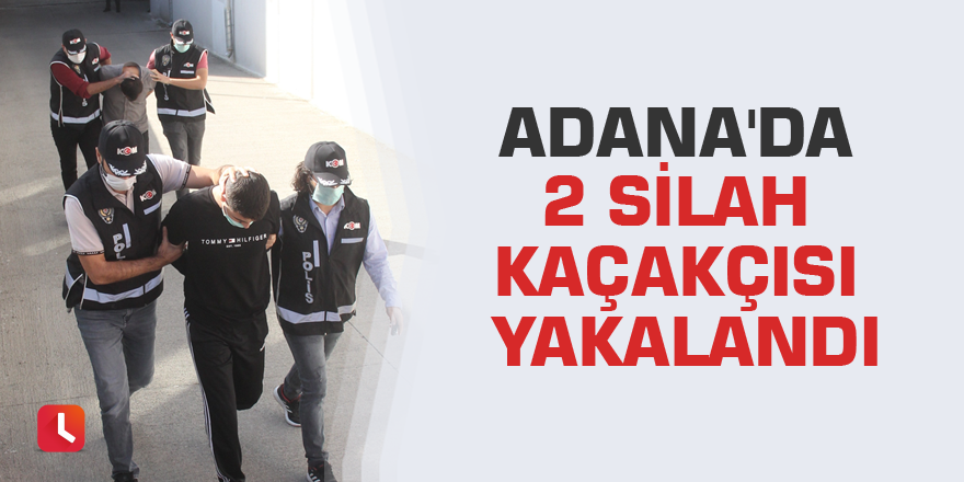 Adana'da 2 silah kaçakçısı yakalandı