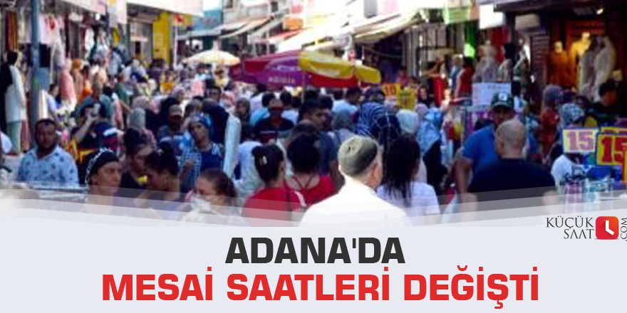 Adana'da mesai saatleri değişti