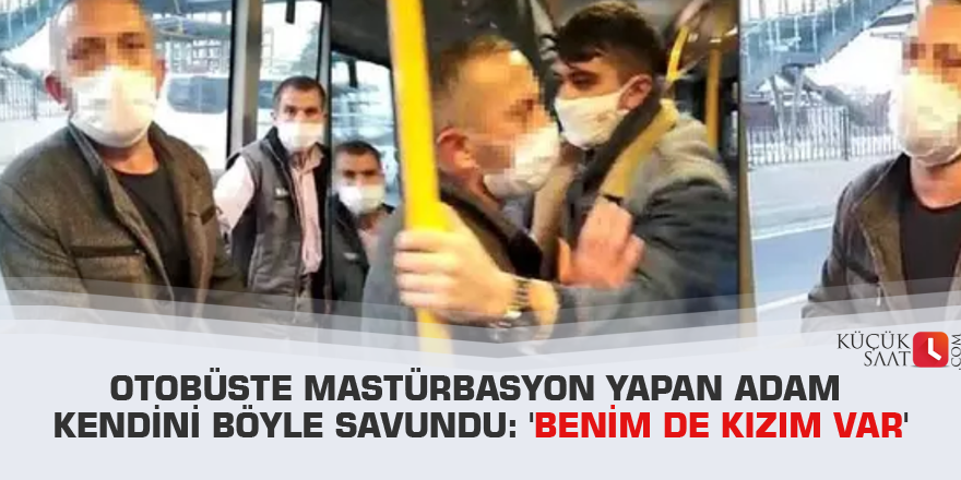 Otobüste mastürbasyon yapan adam kendini böyle savundu: 'Benim de kızım var'