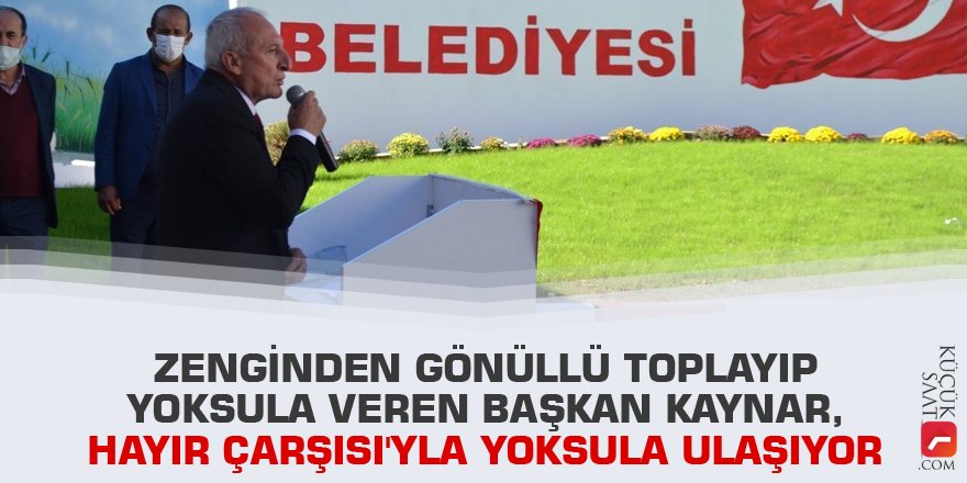 Zenginden gönüllü toplayıp yoksula veren başkan Kaynar, Hayır Çarşısı'yla yoksula ulaşıyor