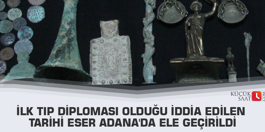 İlk tıp diploması olduğu iddia edilen tarihi eser Adana'da ele geçirildi