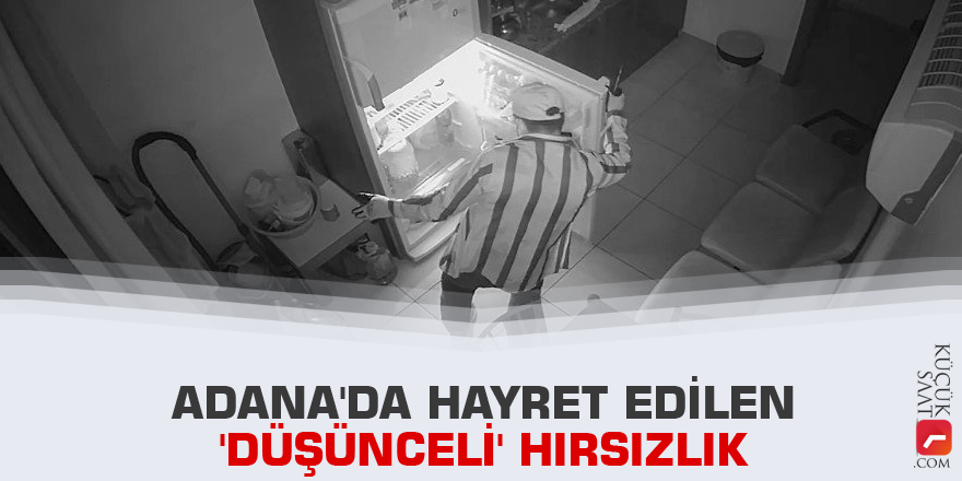 Adana'da hayret edilen 'düşünceli' hırsızlık