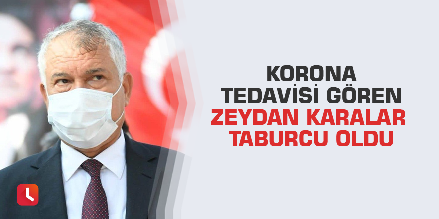 Korona tedavisi gören Zeydan Karalar taburcu oldu