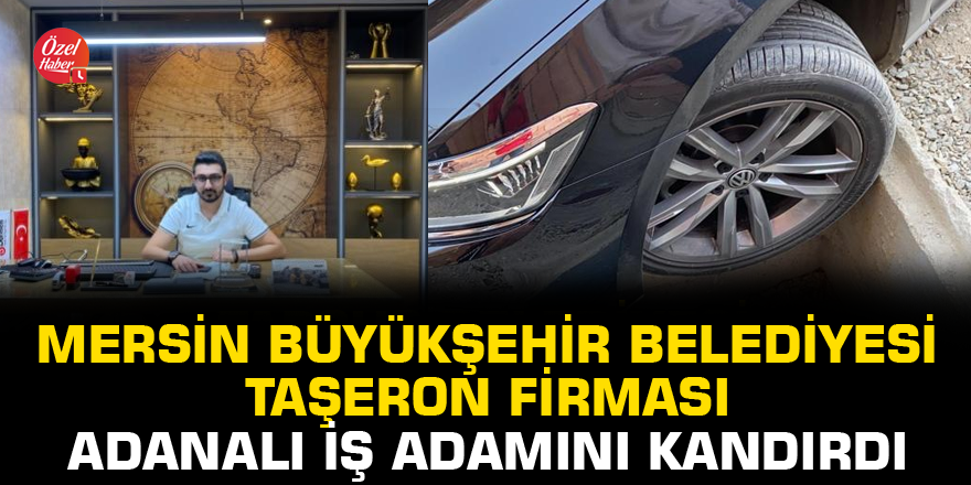 Mersin Büyükşehir Belediyesi taşeron firması Adanalı iş adamını kandırdı