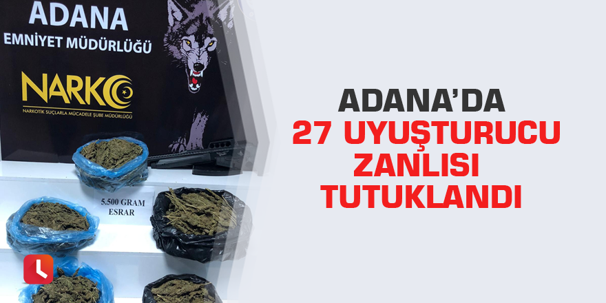 Adana’da 27 uyuşturucu zanlısı tutuklandı