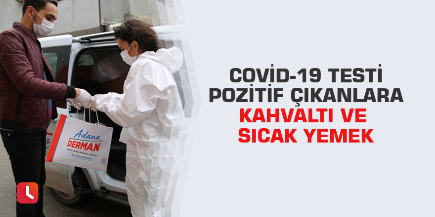 Covid-19 testi pozitif çıkanlara kahvaltı ve sıcak yemek