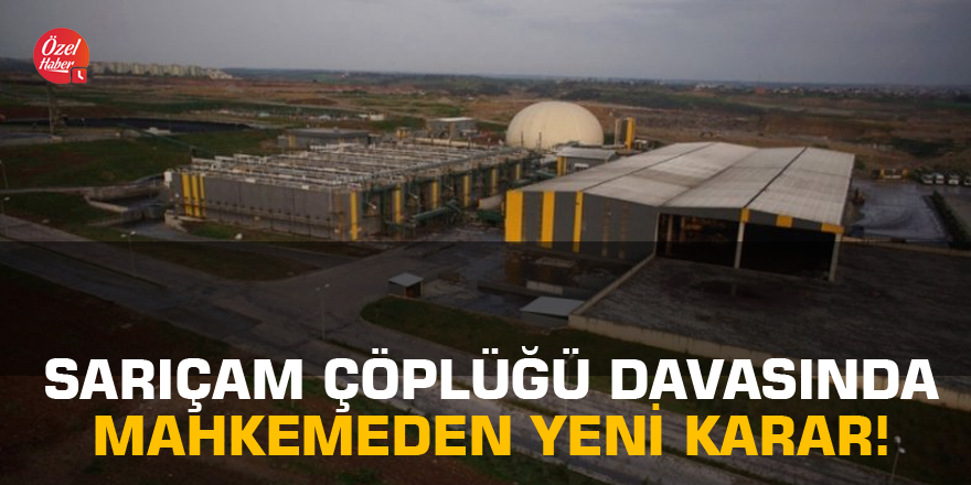 Sarıçam çöplüğü davasında mahkemeden yeni karar!