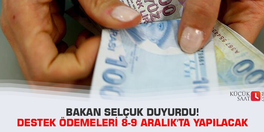 Bakan Selçuk duyurdu! Destek ödemeleri 8-9 Aralık'ta yapılacak