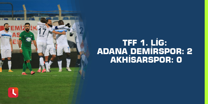 TFF 1. Lig: Adana Demirspor: 2 - Akhisarspor: 0