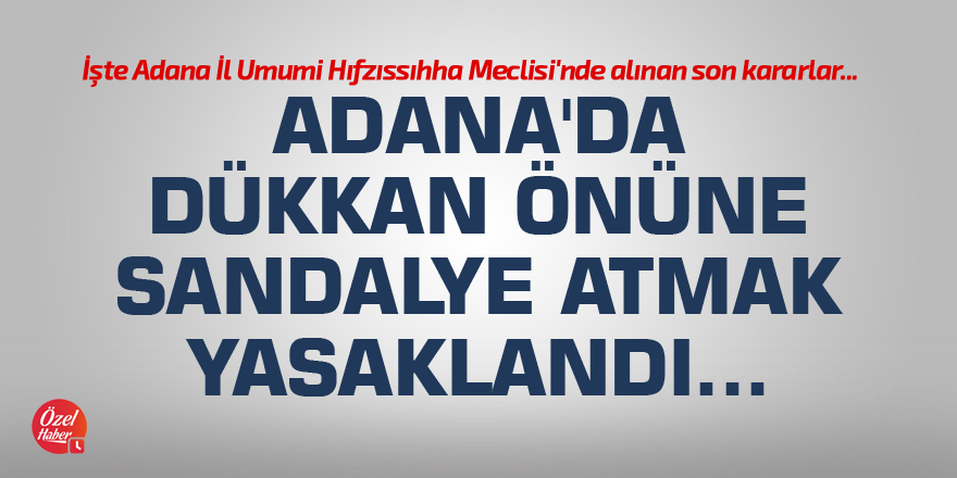 Adana'da dükkan önüne sandalye atmak yasaklandı...