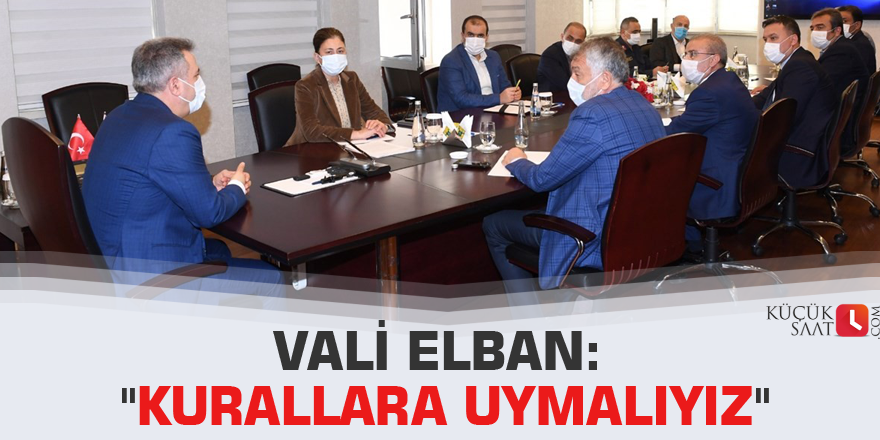 Vali Elban: "Kurallara uymalıyız"