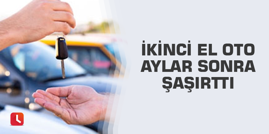 İkinci el oto aylar sonra şaşırttı