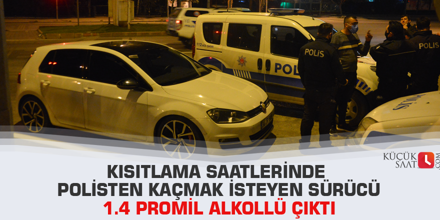 Kısıtlama saatlerinde polisten kaçmak isteyen sürücü 1.4 promil alkollü çıktı