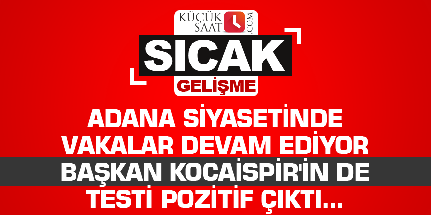 Kocaispir'in de testi pozitif çıktı...