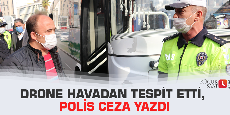 Drone havadan tespit etti, polis ceza yazdı