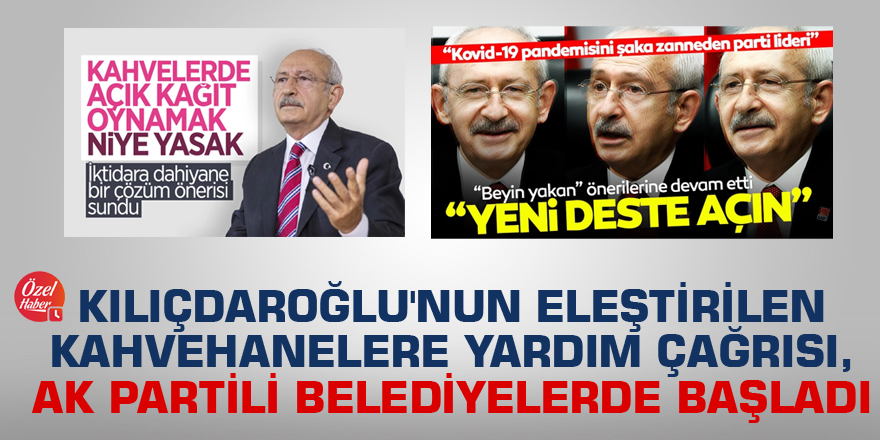 Kılıçdaroğlu'nun eleştirilen kahvehanelere yardım çağrısı, AK Partili belediyelerde başladı