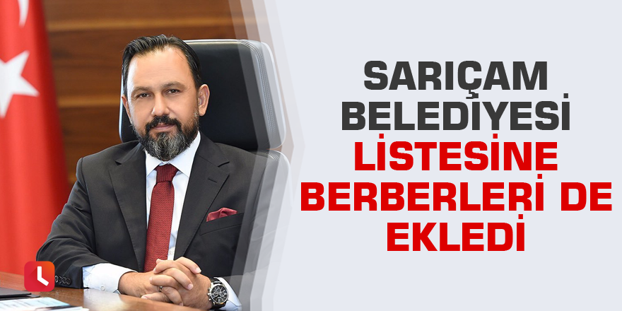 Sarıçam Belediyesi listesine berberleri de ekledi