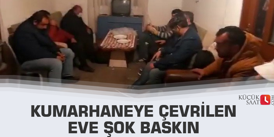 Kumarhaneye çevrilen eve şok baskın