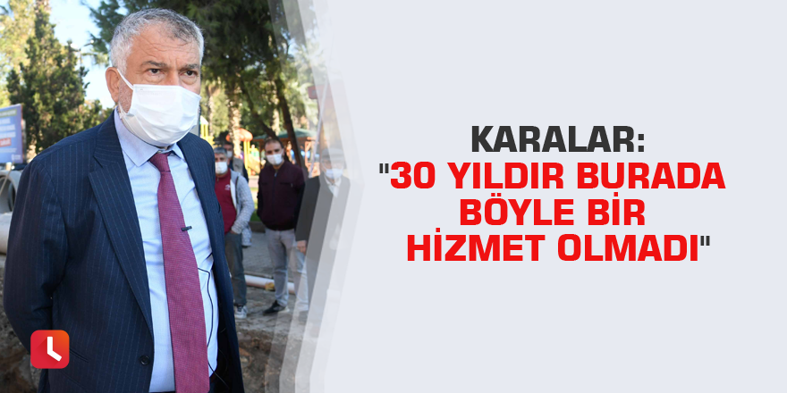 Karalar: "30 yıldır burada böyle bir hizmet olmadı"