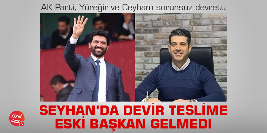 AK Parti, Yüreğir ve Ceyhan'ı sorunsuz devretti, Seyhan’da devir teslime eski başkan gelmedi