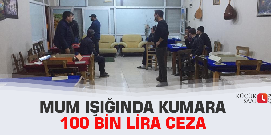 Mum ışığında kumara 100 bin lira ceza