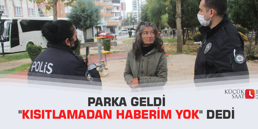 Parka geldi "kısıtlamadan haberim yok" dedi