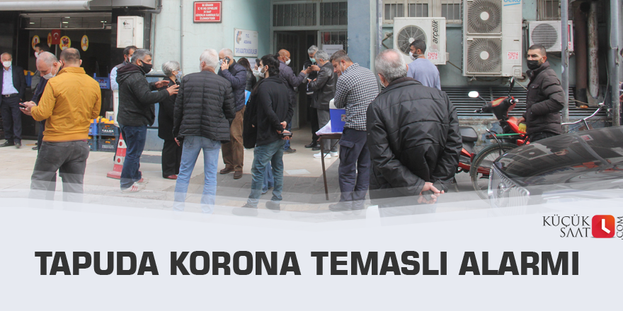 Tapuda korona temaslı alarmı