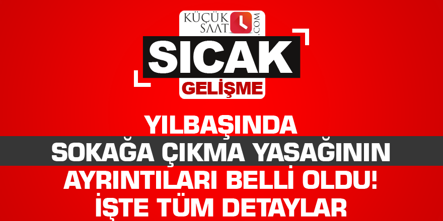 Yılbaşında sokağa çıkma yasağının ayrıntıları belli oldu! İşte tüm detaylar