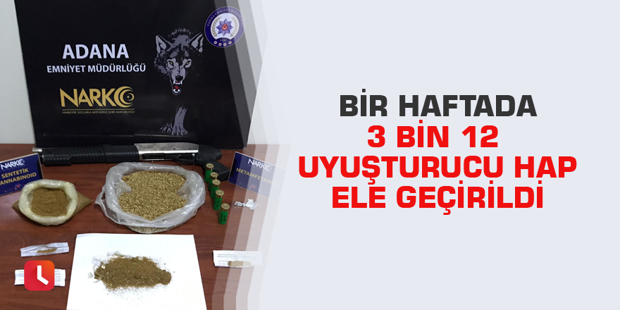 Bir haftada 3 bin 12 uyuşturucu hap ele geçirildi