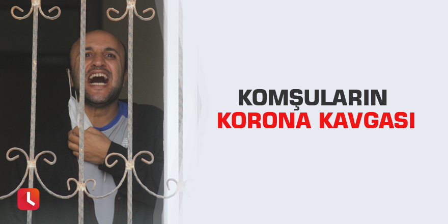 Komşuların korona kavgası