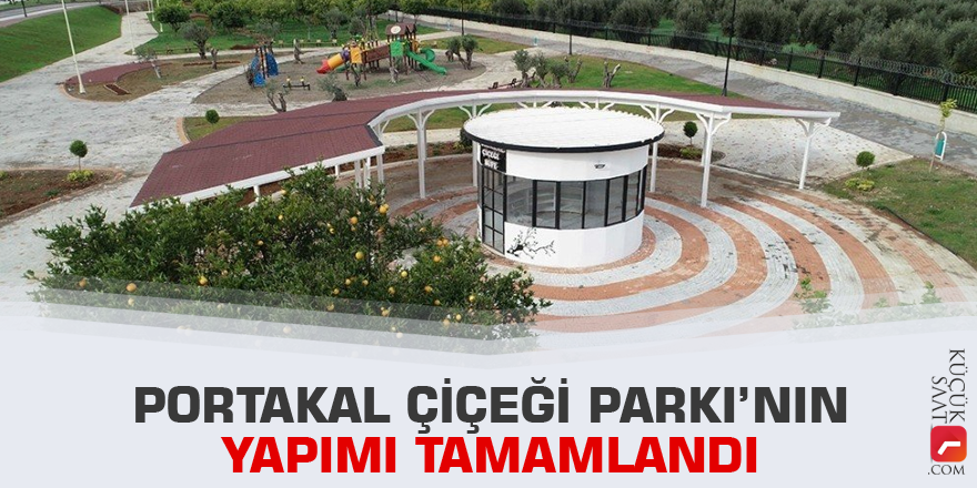 Portakal Çiçeği Parkı’nın yapımı tamamlandı